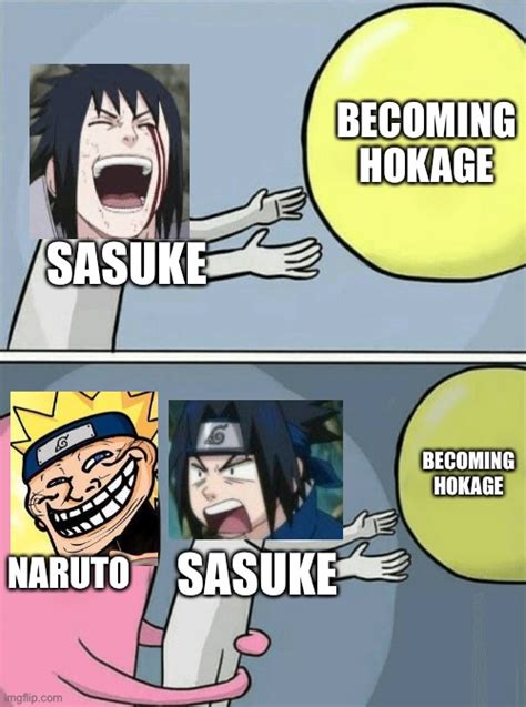 Sasuke Never Became Hokage But A Grown Ass 30 Something Year Old Genin Imgflip