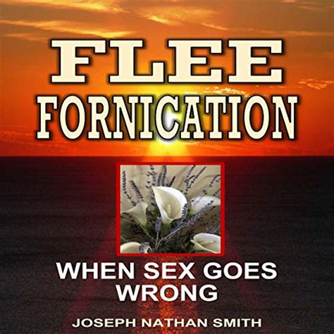Flee Fornication When Sex Goes Wrong By Joseph Nathan Smith