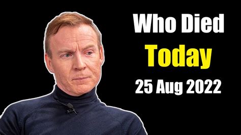 Famous People Who Died Today 25th Aug 2022 Youtube