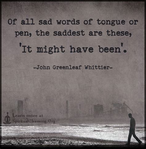 Of All Sad Words Of Tongue Or Pen The Saddest Are These It Might