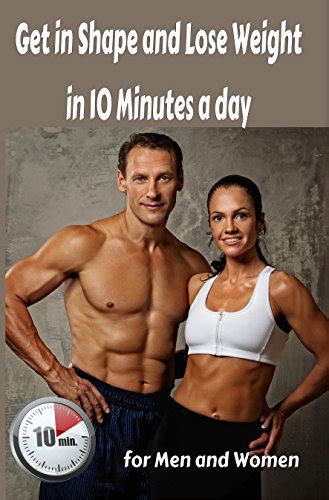 Lose Weight Get In Shape And Lose Weight In 10 Minutes A Day For Men