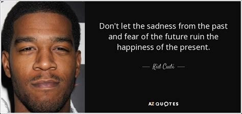 See more ideas about i choose happiness quotes, choose happiness quotes, dc weddings. TOP 25 QUOTES BY KID CUDI (of 103) | A-Z Quotes