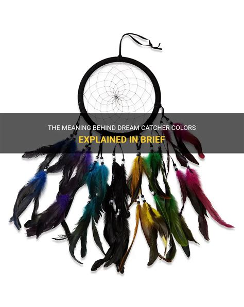The Meaning Behind Dream Catcher Colors Explained In Brief Shunspirit