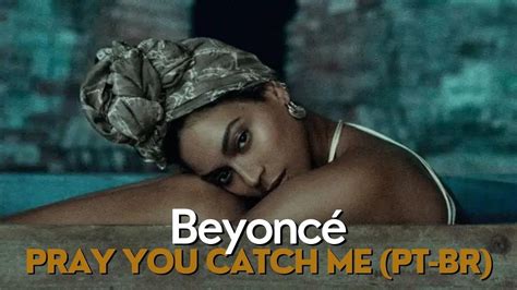 Beyoncé Pray You Catch Me Tradução Youtube