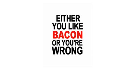 Either You Like Bacon Or You Re Wrong Postcard