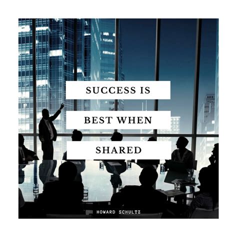 Success Is Best When Shared Howard Schultz Howard Schultz Business