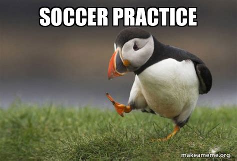 Soccer Practice Unpopular Opinion Puffin Meme Generator