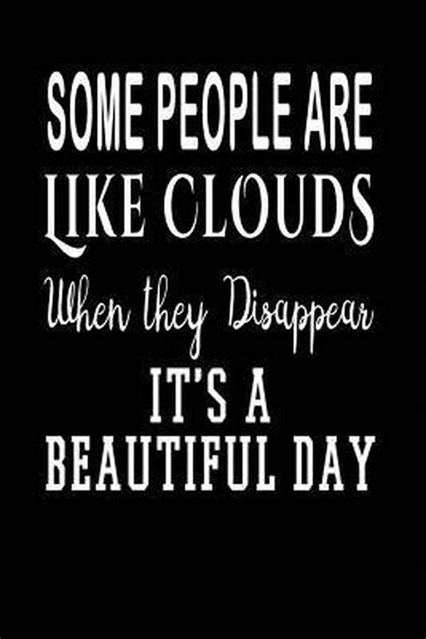 some people are like clouds when they disappear it s a beautiful day i live to bol