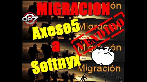 pasos como migrar de axeso5 a softnyx cambio de axeso5 a softnyx codigo de migracion youtube