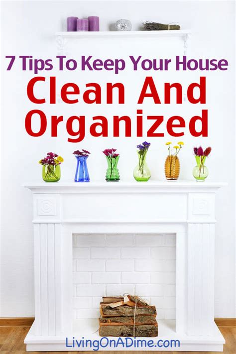 7 Tips To Help Keep Your Home Clean And Organized Home Organization