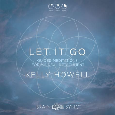 Let It Go Kelly Howell Guided Meditation Brain Sync