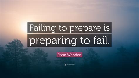 John Wooden Quote Failing To Prepare Is Preparing To Fail