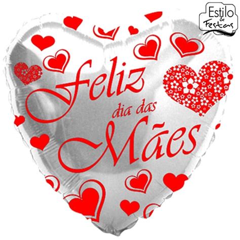 Sinto um orgulho enorme em verificar que você é uma mãe tão cuidadosa, tão amorosa, tão fantástica! Balão Feliz dia das Mães Coração Prata Bexiga coração dia das mães