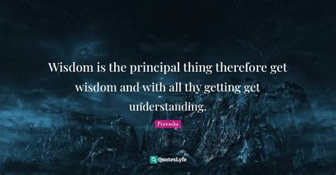 Wisdom Is The Principal Thing Therefore Get Wisdom And With All Thy Ge