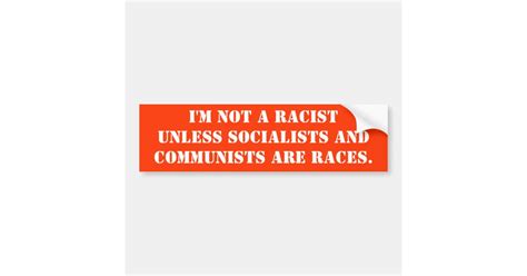 Im Not A Racist Bumper Sticker