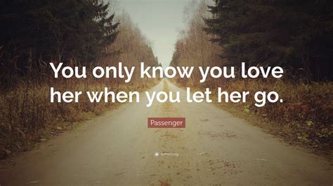 Passenger Quote “you Only Know You Love Her When You Let Her Go” 12