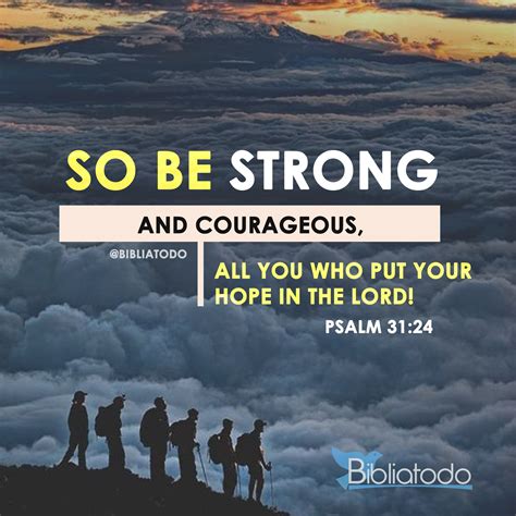 So Be Strong And Courageous All You Who Put Your Hope In The Lord