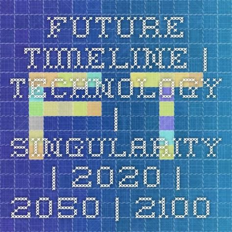 Future Timeline Technology Singularity 2020 2050 2100 2150
