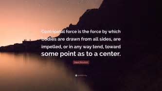 Isaac Newton Quote Centripetal Force Is The Force By Which Bodies Are