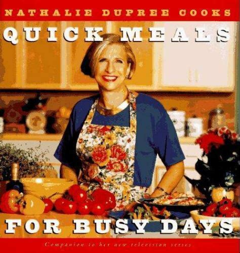 Nathalie Dupree Cooks Quick Meals For Busy Days 180 Delicious Timesaving Recipes By Nathalie