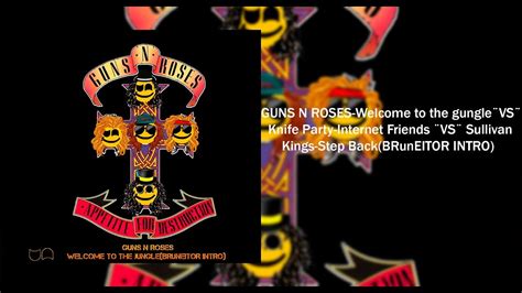 guns n roses welcome to the jungle ¨vs¨knife party internet friend¨vs¨sullivan king bruneitor