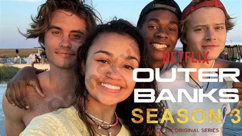 Outer Banks Season 3 Release Date Cast Plot And Trailer What We Hot
