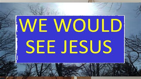 We Would See Jesus 06132021 Youtube