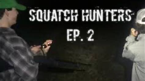 Squatch Hunters Ep 2 Youtube