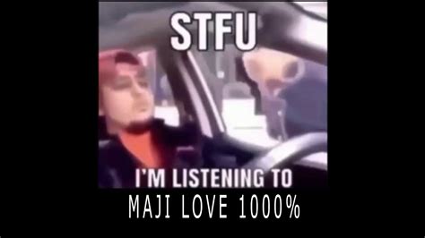 Stfu Im Listening To Maji Love 1000 Youtube