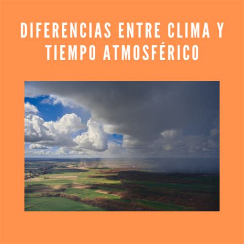 Diferencias Entre Clima Y Tiempo Atmosf Rico