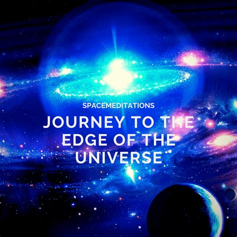 Journey To The Edge Of The Universe Spacemeditations ⋆ Spacemeditations