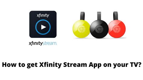 Chromecast Xfinity Stream App How To Get Xfinity Stream App On Your Tv