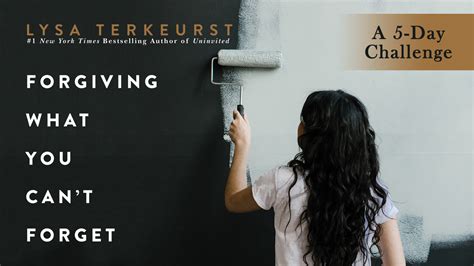 Forgiving What You Cant Forget The 5 Day Challenge With Lysa Terkeurst