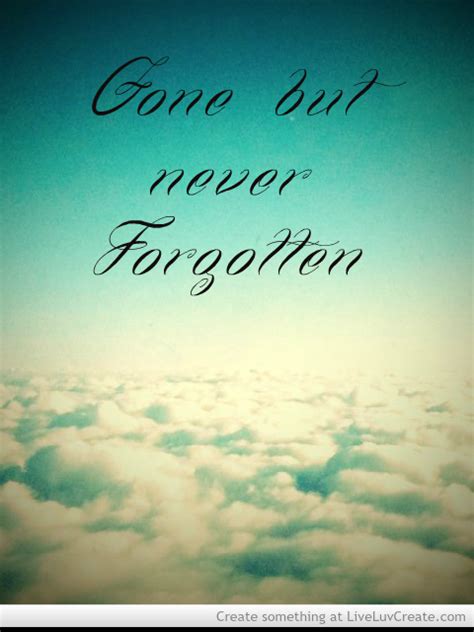 Gone But Never Forgotten Quotes Quotesgram