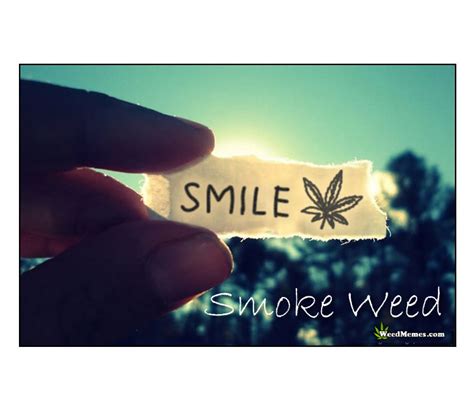 Maybe you would like to learn more about one of these? Smile Smoke Weed Inspiration Quote Be Happy Weed Memes
