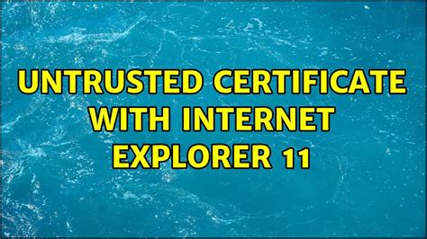 Untrusted Certificate With Internet Explorer 11 5 Solutions Youtube