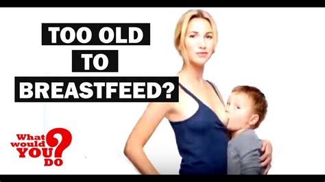 too old to breastfeed what would you do wwyd youtube