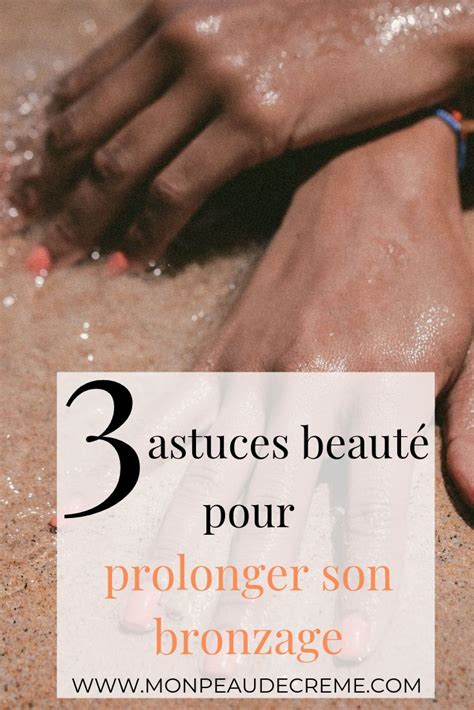 3 Astuces Beauté Pour Prolonger Son Bronzage Conseils And Astuces