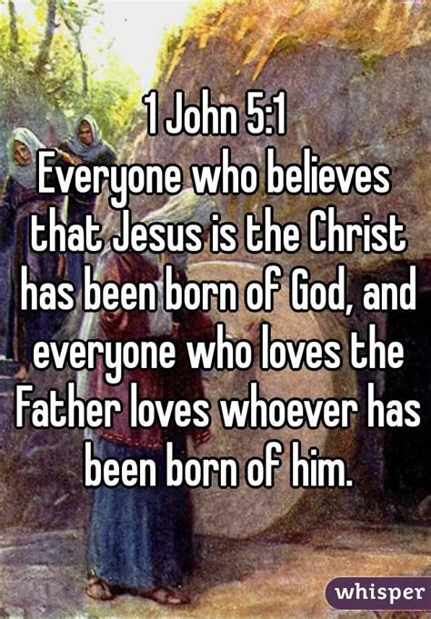 1 John 51 Everyone Who Believes That Jesus Is The Christ Has Been Born