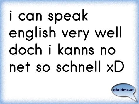 I Can Speak English Very Well Doch I Kanns No Net So Schnell Xd