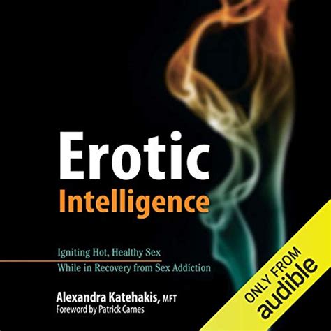 erotic intelligence igniting hot healthy sex while in recovery from sex addiction hörbuch