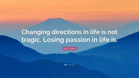 Max Lucado Quote Changing Directions In Life Is Not Tragic Losing