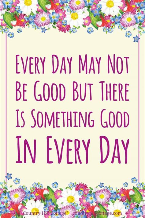 Every Day May Not Be Good But There Is Something Good In