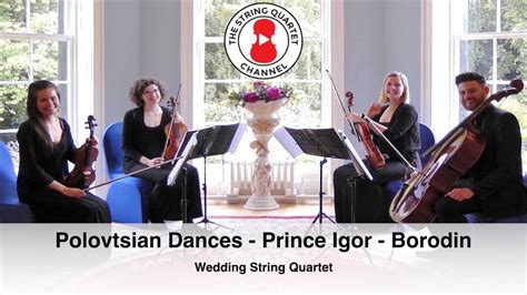 Polovtsian Dances From The Opera Prince Igor Alexander Borodin Wedding String Quartet Youtube