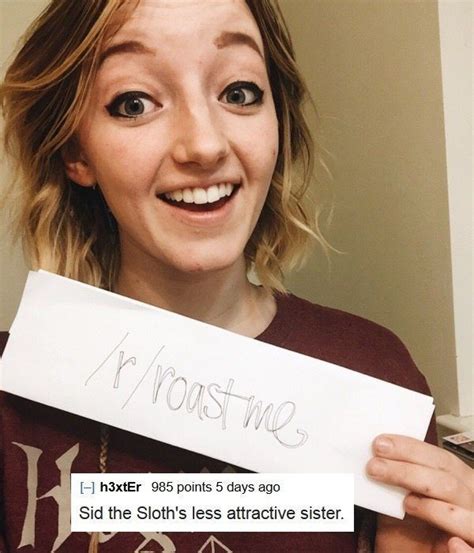 20 roast me's that left a serious burn. The 66 Most Savage Reddit Roasts Of All Time