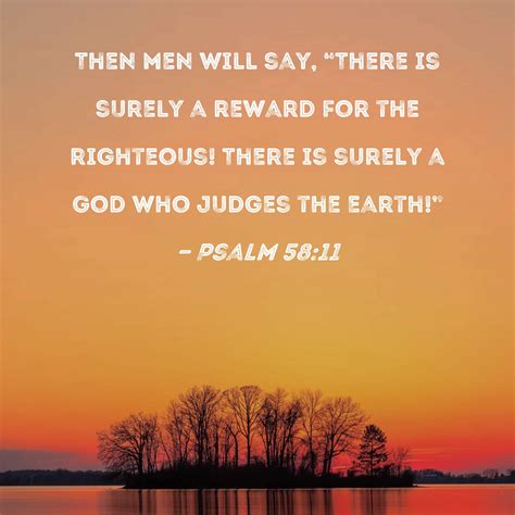 Psalm Then Men Will Say There Is Surely A Reward For The Righteous There Is Surely A