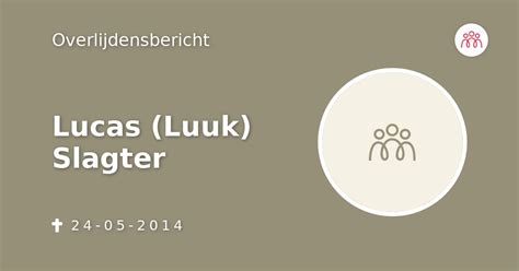 Lucas Luuk Slagter 24 05 2014 Overlijdensbericht En Condoleances
