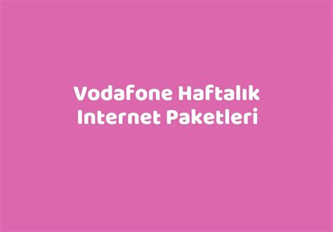 Vodafone Haftalık Internet Paketleri TeknoLib