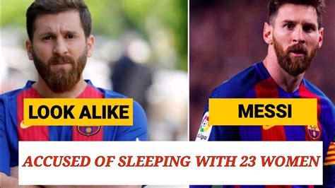 Checkout Messi S Lookalike Who Was Accused Of Sleeping With 23 Women Youtube