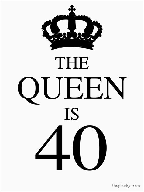 The Queen Is 40 T Shirt For Sale By Thepixelgarden Redbubble 40 T